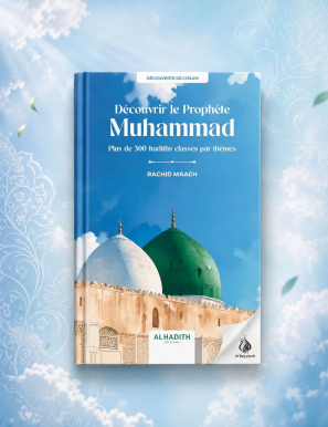 Découvrir le Prophète Muhammad Plus de 500 hadiths classés par thèmes - Rachid Maach - Al hadith