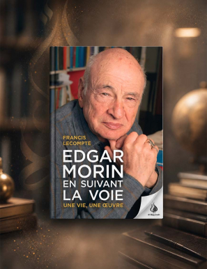 Edgar Morin, en suivant la voie : une vie, une œuvre - Francis Lecompte