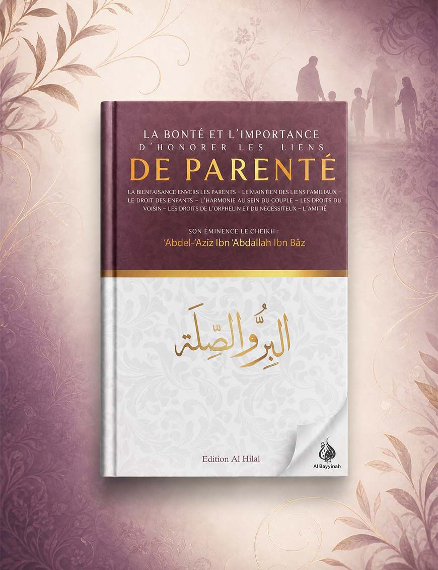 La bonté et l’importance d’honorer les liens de parenté - Ibn Baz - Al Hilal