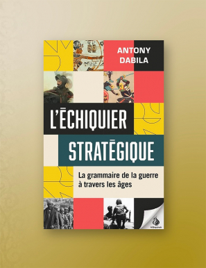 L'Échiquier stratégique : La grammaire de la guerre à travers les âges - Antony Dabila - Seuil
