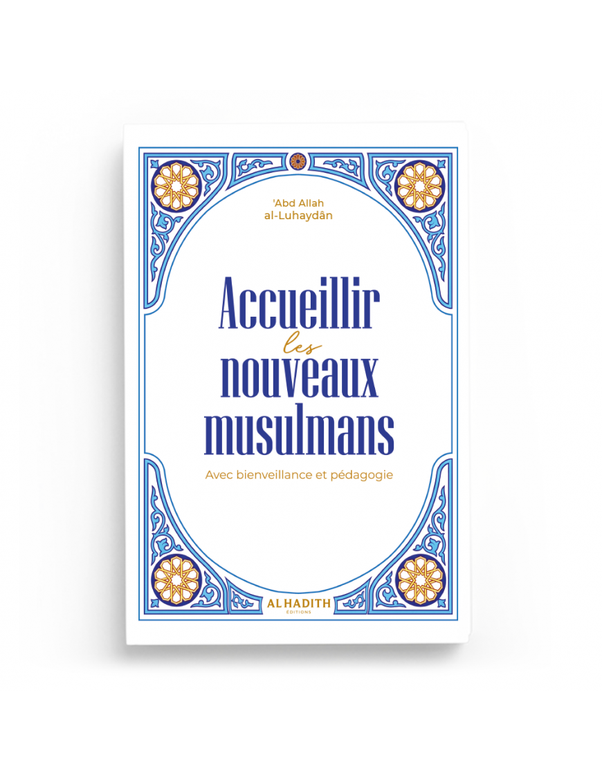 Accueillir les nouveaux musulmans : Avec bienveillance et pédagogie - ʿAbd Allah al-Luhaydân - al-Hadith