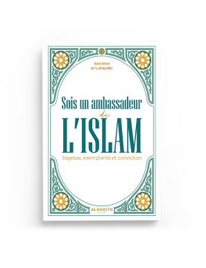 Sois un ambassadeur de L'ISLAM : Sagesse, exemplarité et conviction