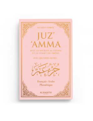 Juz' 'Amma avec la sourate Al-Fâtiha et le verset du Trône + QR codes audio - arabe – français – phonétique - rose - Al-Hadîth