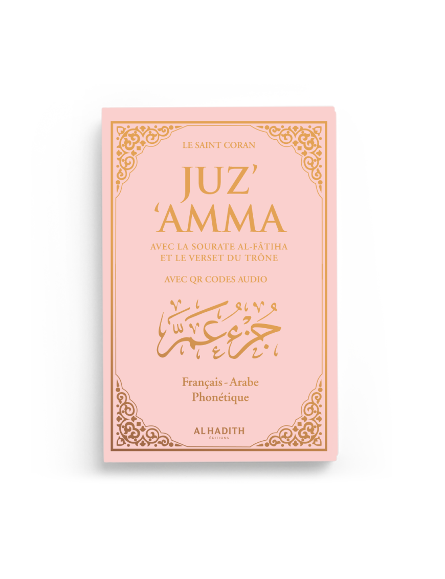 Juz' 'Amma avec la sourate Al-Fâtiha et le verset du Trône + QR codes audio - arabe – français – phonétique - rose - Al-Hadîth