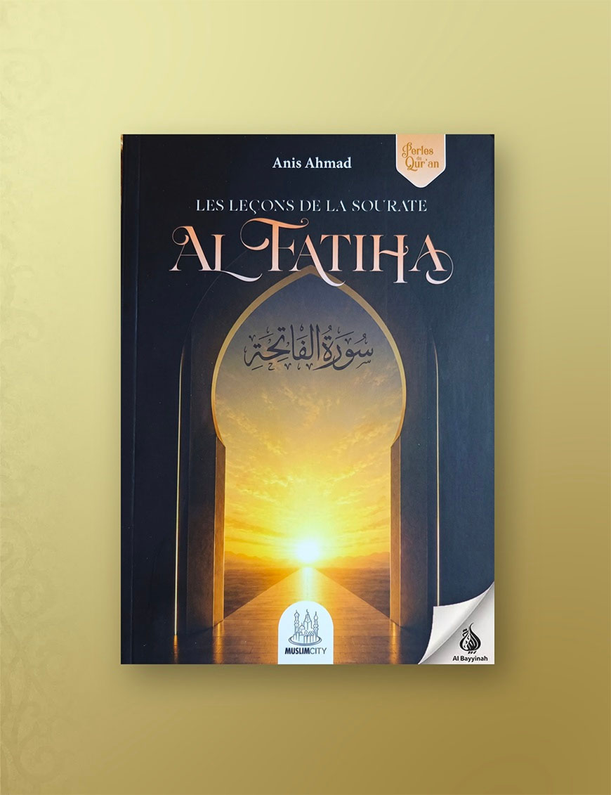 Les leçons de la sourate Al-Fatiha - Dr. Anis Ahmad - MuslimCity