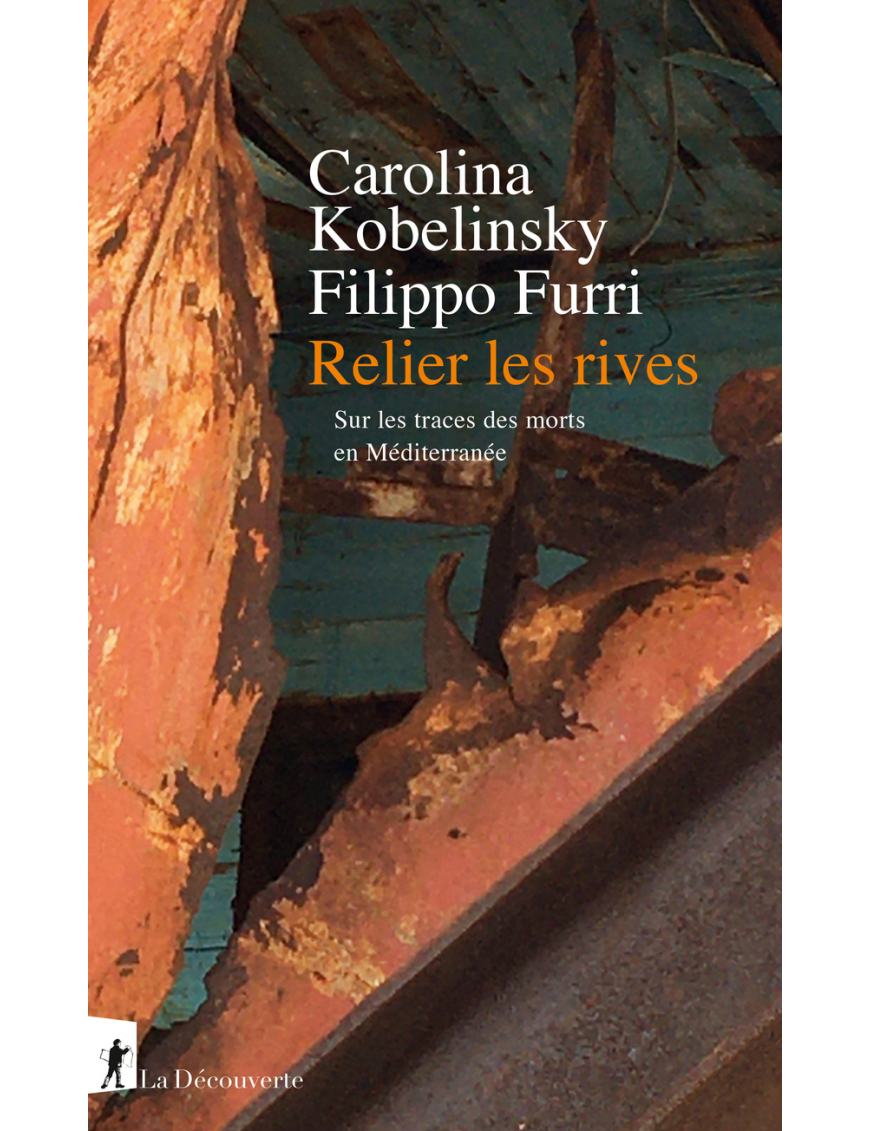 Relier les rives : sur les traces des morts en Méditerranée - Carolina Kobelinsky, Filippo Furri