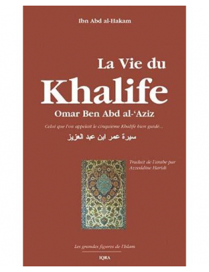La vie du Khalife Omar Ben Abd al-'Azîz - Ibn Abd al-Hakam - Iqra