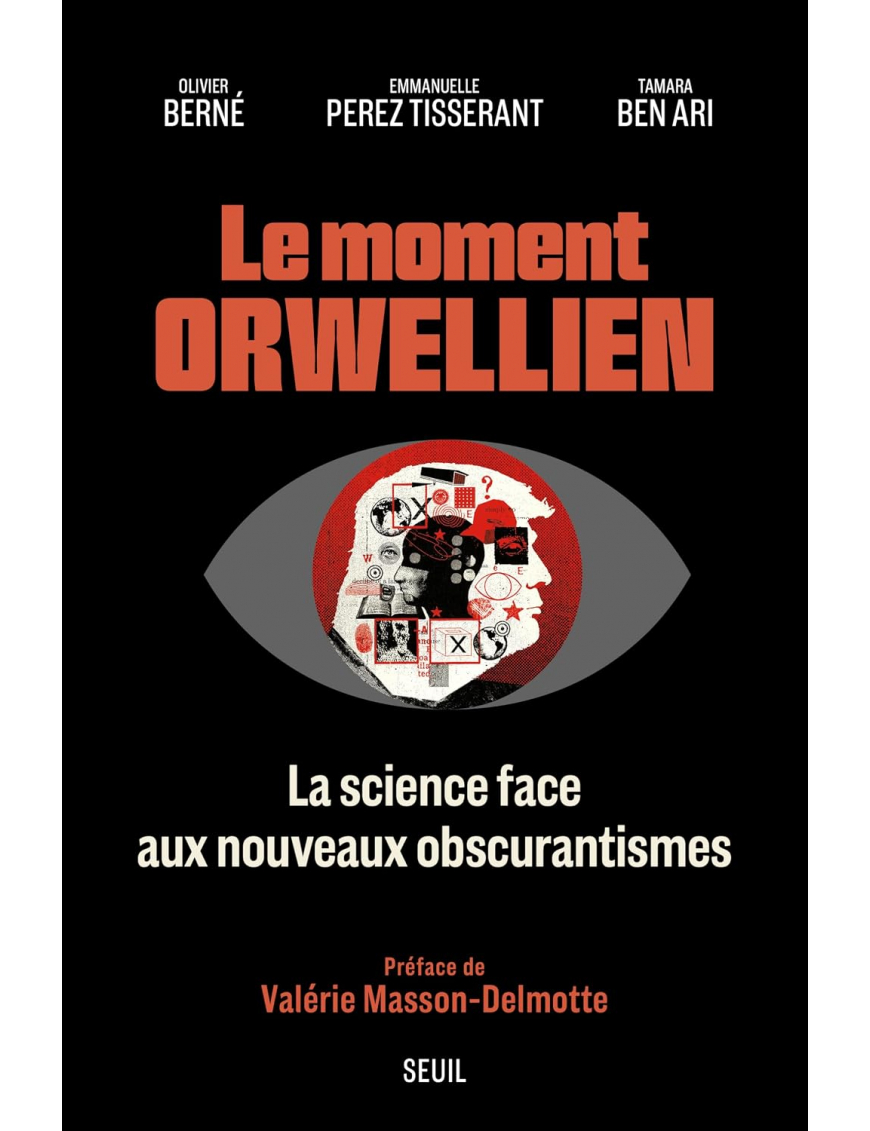 Le moment orwellien : La science face aux nouveaux obscurantismes - Seuil