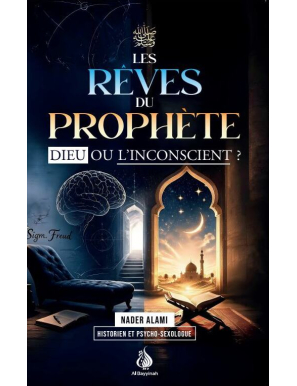 Les rêves du Prophète : Dieu ou l'inconscient - Nader Alami - Al Bayyinah