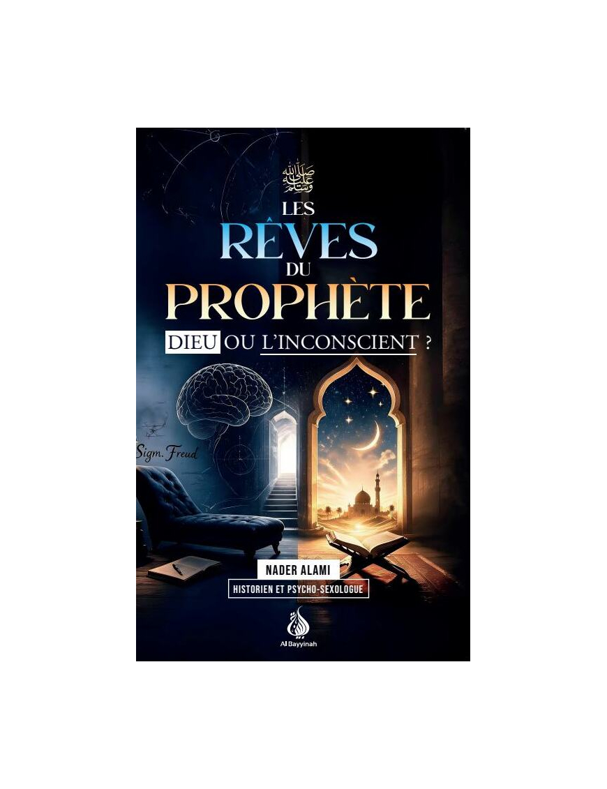 Les rêves du Prophète : Dieu ou l'inconscient - Nader Alami - Al Bayyinah