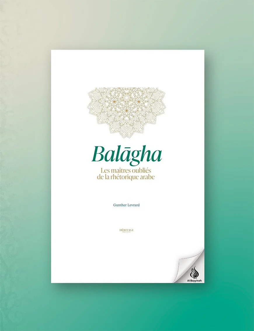 Balagha : les maîtres oubliés de la rhétorique arabe - Gunther Levrard - Héritage