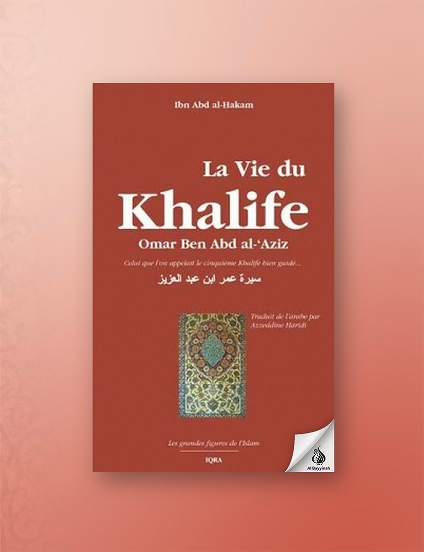 La vie du Khalife Omar Ben Abd al-'Azîz - Ibn Abd al-Hakam - Iqra