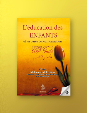 L'éducation des enfants et la base de leur formation - Shaykh Ferkous - Ibn Badis
