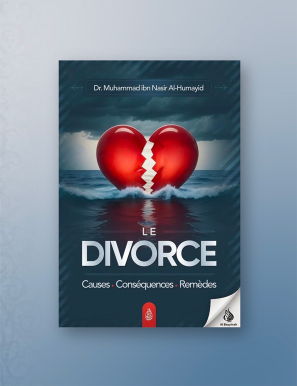 Le divorce : causes - conséquences – remèdes - Dr. Muhammad ibn Nasir Al-Humayid - Ibn Badis
