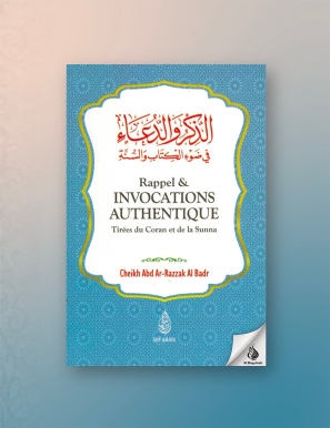 Rappels & Invocations Authentiques - Tirées du Coran et de la Sunna - Abd Ar-Razzak Al Badr - Ibn Badis
