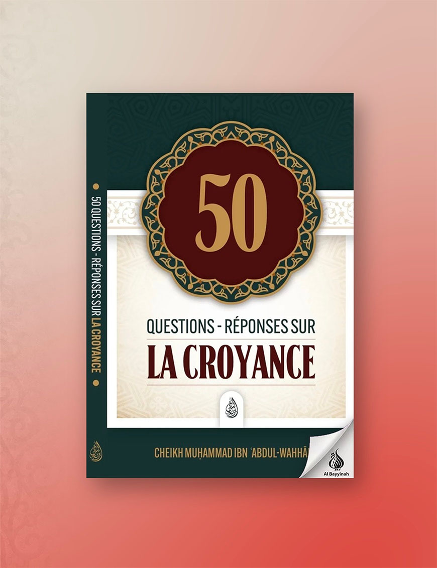 50 questions-réponses sur la Croyance - Shaykh Muhammad Ibn Abdul-Wahhâb - Ibn Badis