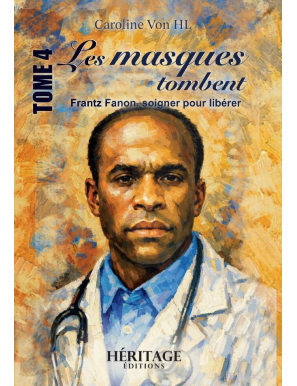 Les masques tombent - Frantz Fanon, soigner pour libérer - Caroline Von HL - Héritage