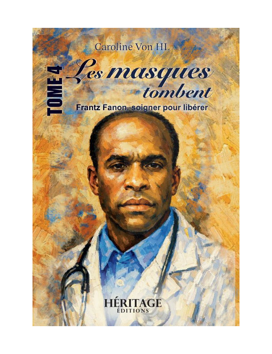 Les masques tombent - Frantz Fanon, soigner pour libérer - Caroline Von HL - Héritage