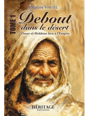 Debout dans le désert : Omar al-Mokhtar face à l’Empire - Caroline Von HL - Héritage