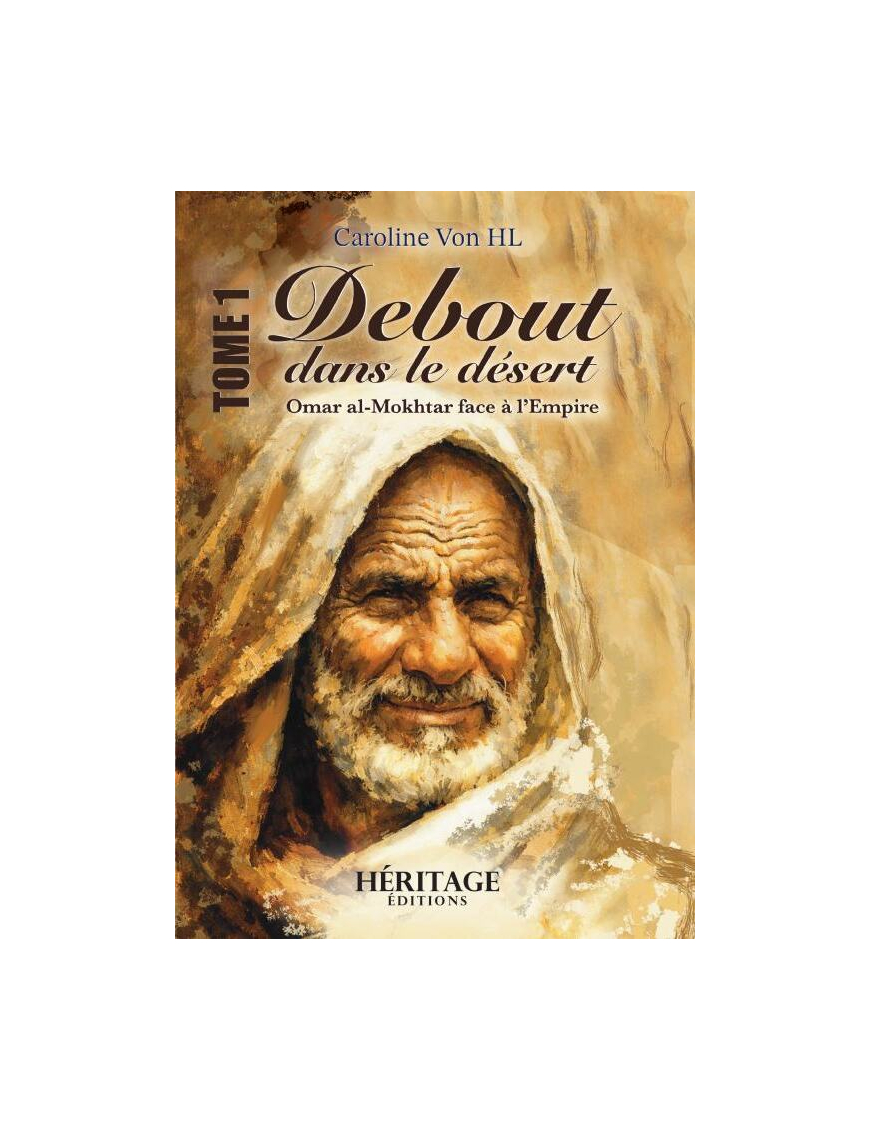 Debout dans le désert : Omar al-Mokhtar face à l’Empire - Caroline Von HL - Héritage