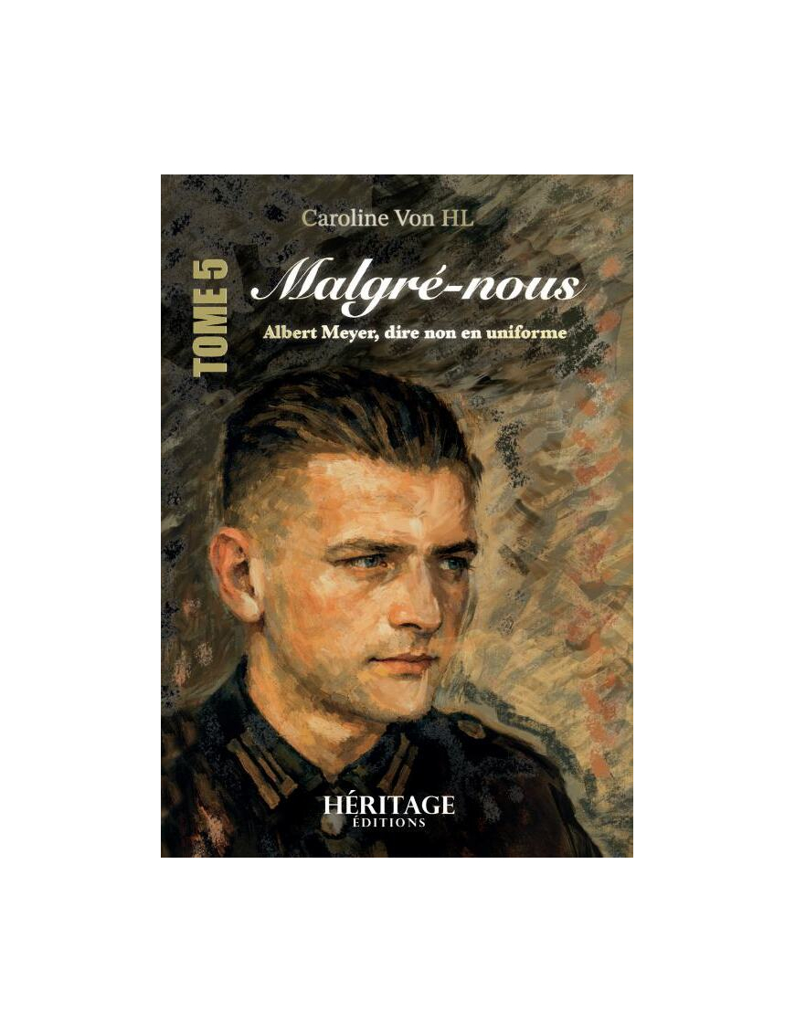 Malgré-nous : Albert Meyer, dire non en uniforme - Caroline Von HL