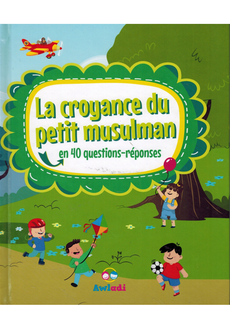 La Croyance du Petit Musulman - En 40 questions-réponses - Awladi