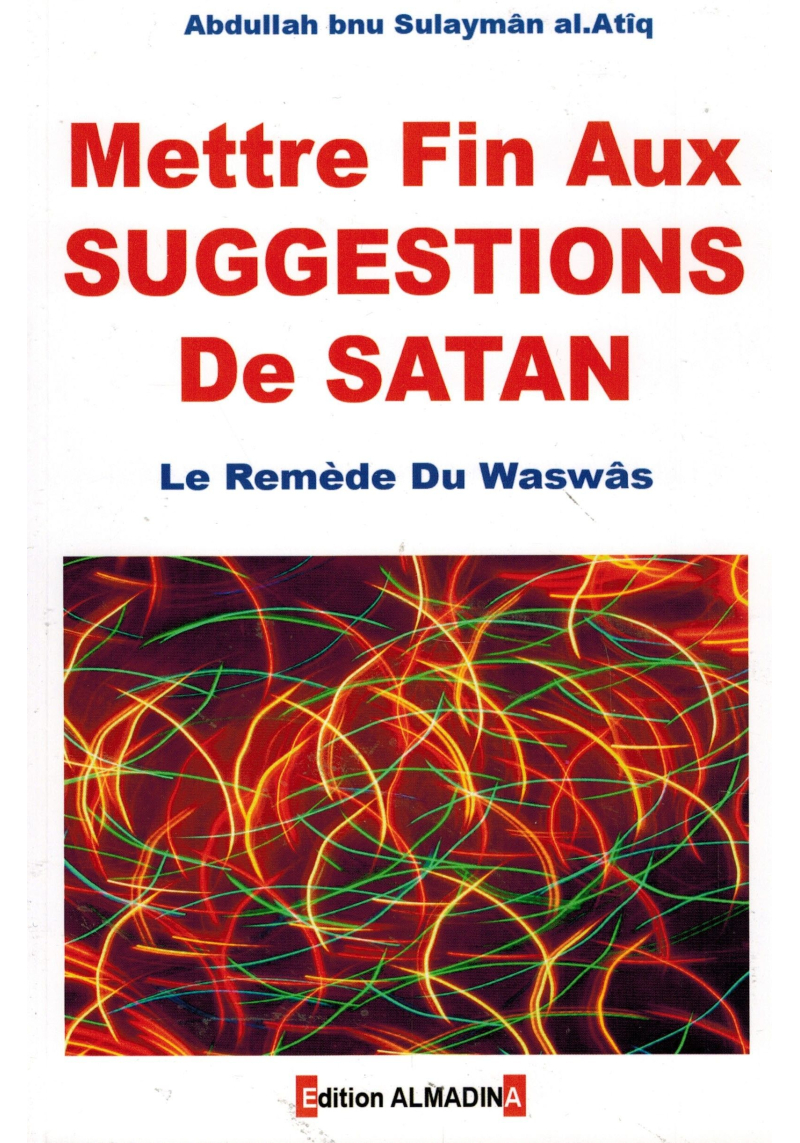 Mettre fin aux suggestions de Satan - Le Remède au Waswâs