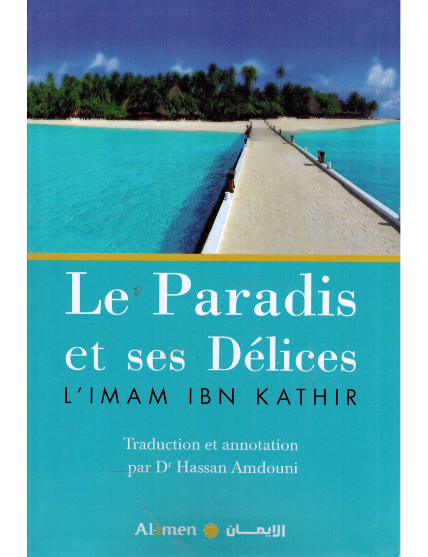 Le Paradis et ses délices - Ibn Kathir - Al-Imen Le Paradis et ses délices - Ibn Kathir - Al-Imen