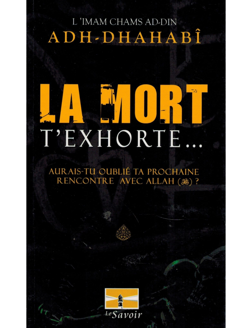La mort t'exhorte... - Aurais-tu oublié Ta Prochaine rencontre avec Allah ? La mort t'exhorte... - Aurais-tu oublié Ta Prochaine rencontre avec Allah ?