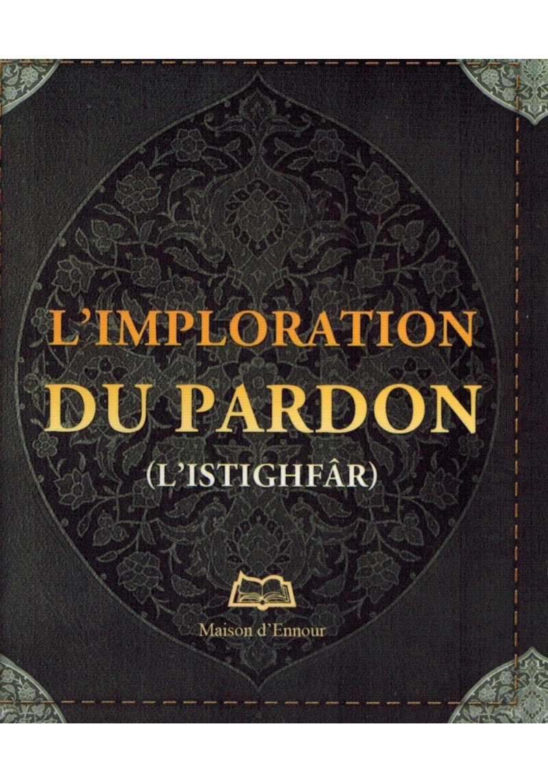 L'imploration du Pardon (Istighfâr) - Abderrazak Mahri - Maison d'Ennour