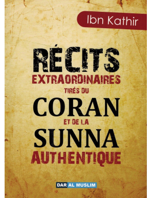 Récits extraordinaires tirés du Coran et de la Sunna Authentique - Dar Al Muslim