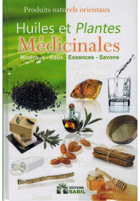 Huiles et Plantes Médicinales : Minéraux - Eaux - Essences - Savons - Editions Sabil