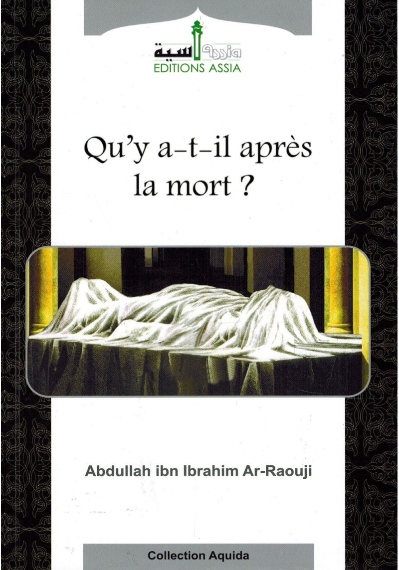 Qu'y a-t-il après la mort ? - Abdullah ibn Ibrahim Ar-Raouji - Editions Assia