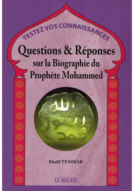 Questions et Réponses sur la Biographie du Prophète Mohammed - Khalil Temmar