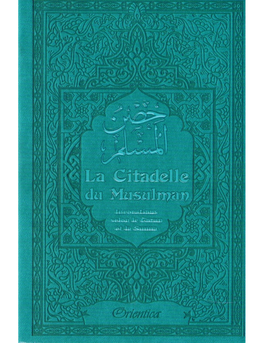 La Citadelle du Musulman - Invocations selon le Coran et la Sunna - Orientica La Citadelle du Musulman - Invocations selon le Coran et la Sunna - Orientica