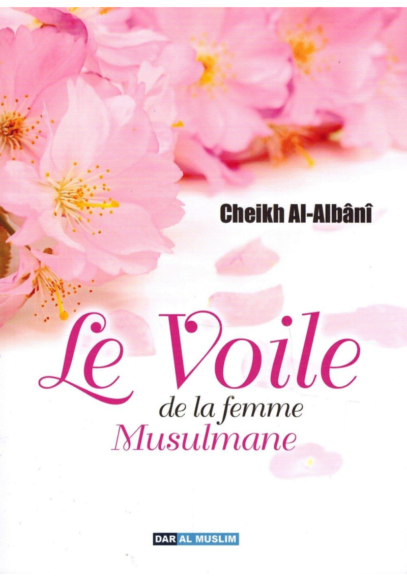 Le Voile de la Femme Musulmane - Shaykh Al-Albânî - Dar Al Muslim