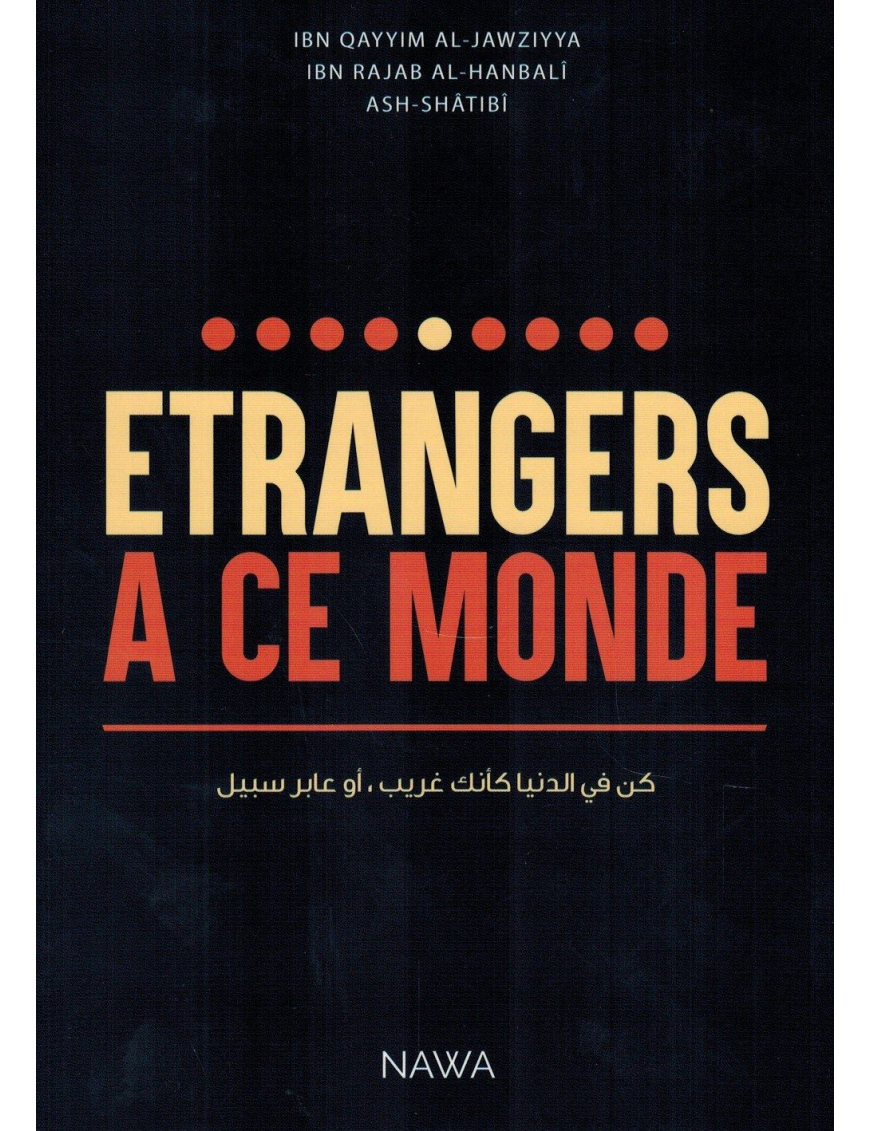 Étrangers à ce Monde - Ibn Al-Qayyim, Ibn Rajab & Ash-Shâtibî - Nawa Étrangers à ce Monde - Ibn Al-Qayyim, Ibn Rajab & Ash-Shâtibî - Nawa
