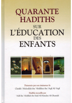 Quarante Hadiths sur l'Éducation des Enfants - Shaykh Al-'Aqil - Daroussalam