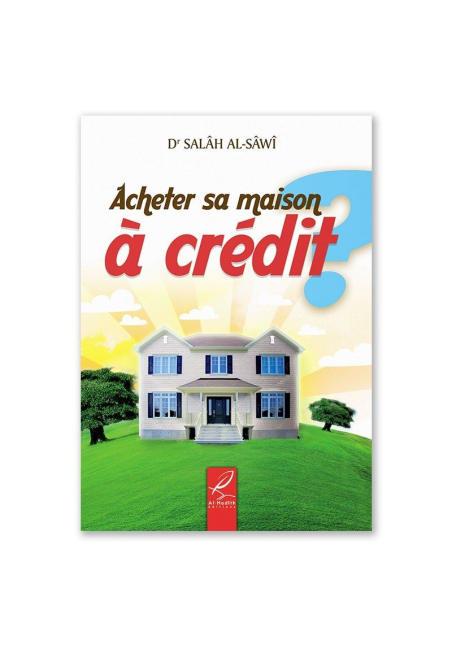 Acheter Sa Maison À Crédit ? - Dr Salâh al-Sâwî - Al Hadith