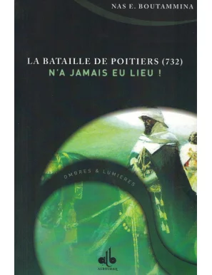 La Bataille de Poitiers n'as jamais eu lieu (732) - Nas E. Boutammina