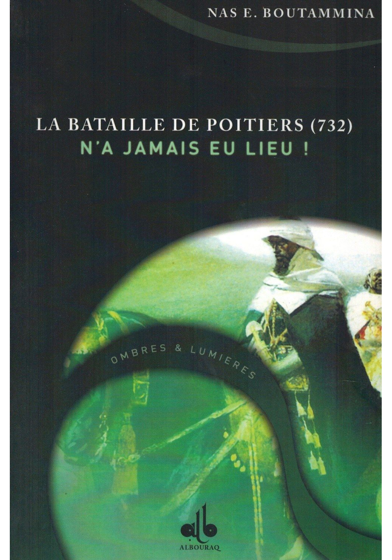 La Bataille de Poitiers n'as jamais eu lieu (732) - Nas E. Boutammina