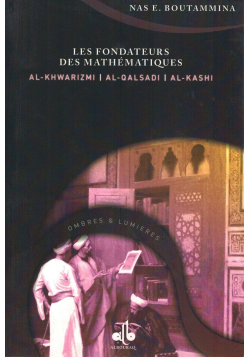 Les Fondateurs des Mathématiques (Al-Khwarizmi, Al-Qalsadi et Al-Kashi) - Nas E. Boutammina