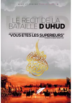 Le Récit de la Bataille d'Uhud - Vous êtes les supérieurs - Khalid Rashid - AL-ISTIQAMA