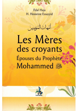 Les Mères des Croyants - Épouses du Prophète Mohammed - Fdal Haja & H. Hosseine Essayyid - Universel