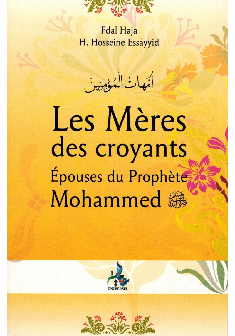 Les Mères des Croyants - Épouses du Prophète Mohammed - Fdal Haja & H. Hosseine Essayyid - Universel