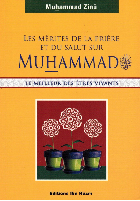 Les mérites de la Prière et du Salut sur Muhammad - Muhammad Zînû