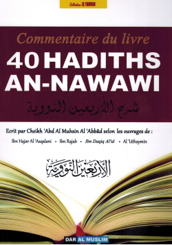 Commentaire du livre 40 Hadiths An-Nawawi - Cheikh 'Abd Al Muhsin Al-'Abbad - Dar Al Muslim