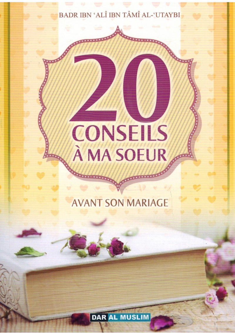 20 Conseils à ma Sœur avant son mariage - Badr Al-'Utaybi - Dar Al Muslim