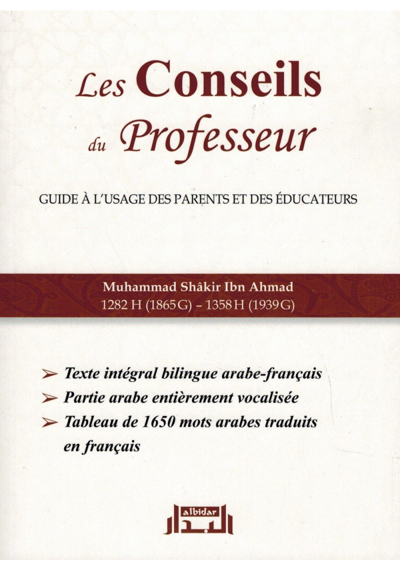 Les Conseils du Professeur - Guide à l'usage des parents et des éducateurs - Muhammad Shâkir Ibn Ahmad - Albidar