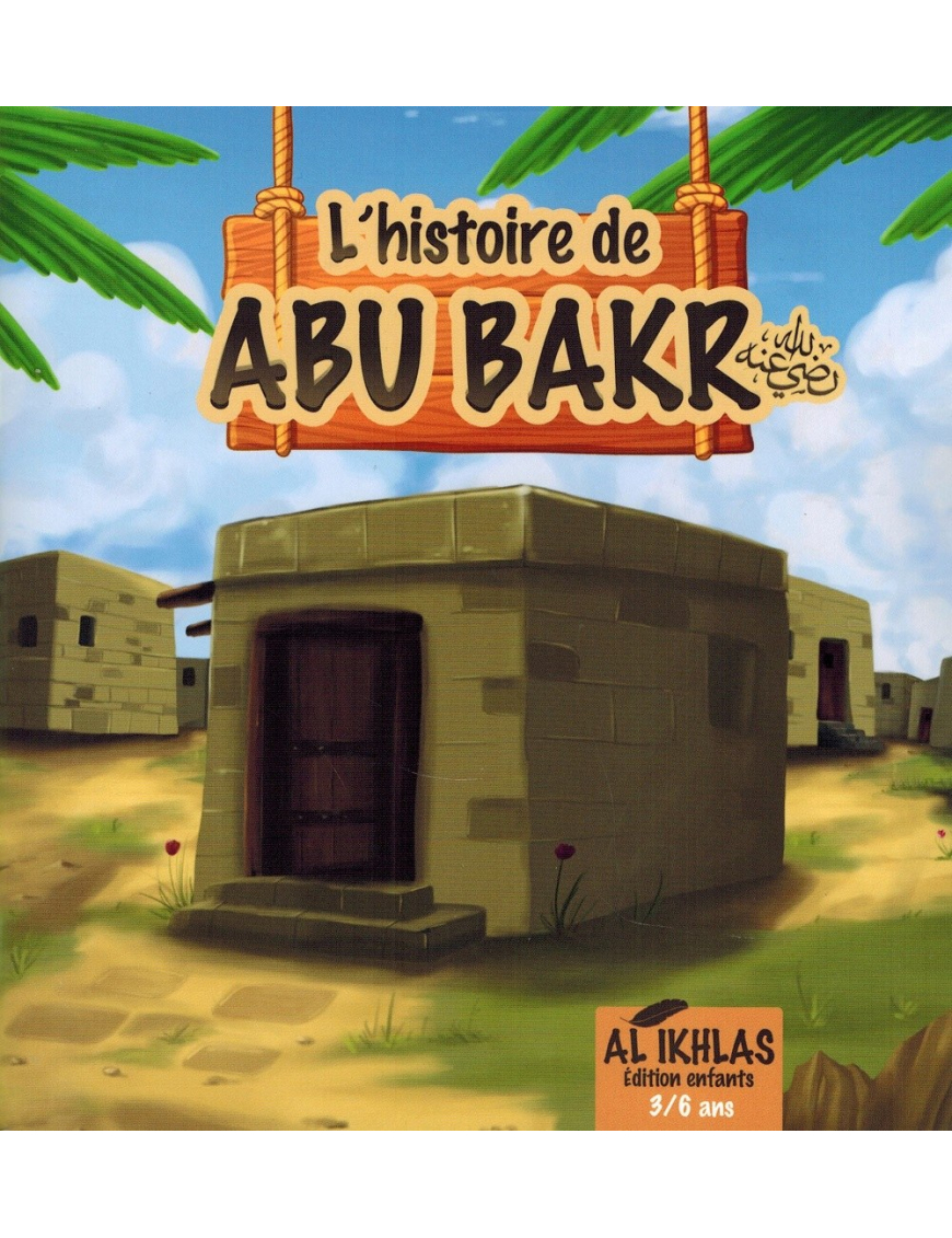 L'histoire de Abu Bakr - 3/6 ans - Al-Ikhlas L'histoire de Abu Bakr - 3/6 ans - Al-Ikhlas